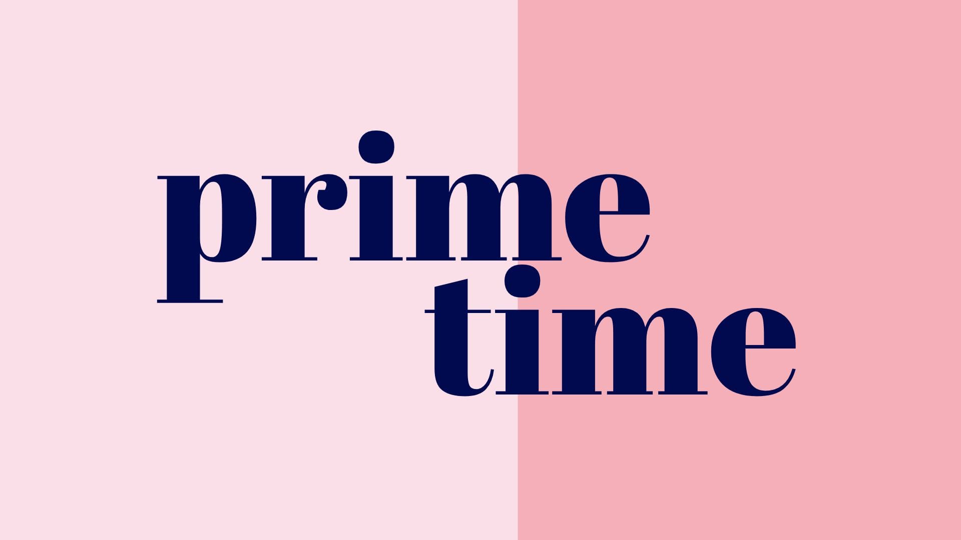 A pink and blue background with the words prime time written in it.